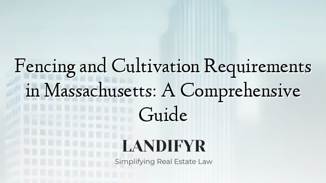 Fencing and Cultivation Requirements in Massachusetts: A Comprehensive Guide