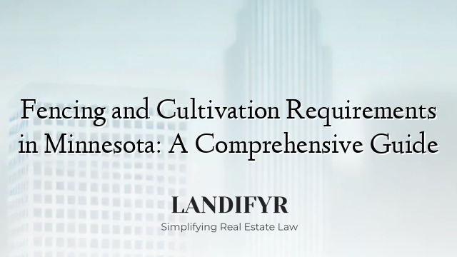 Fencing and Cultivation Requirements in Minnesota: A Comprehensive Guide