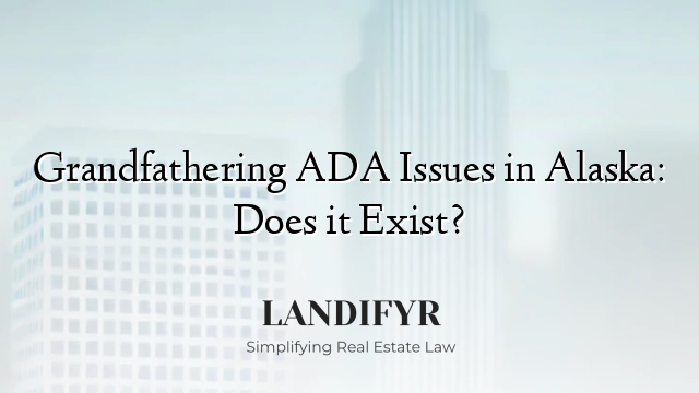Grandfathering ADA Issues in Alaska: Does it Exist?