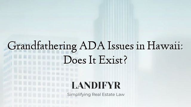 Grandfathering ADA Issues in Hawaii: Does It Exist?