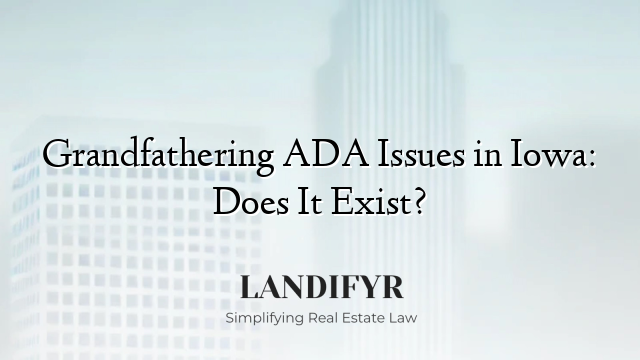 Grandfathering ADA Issues in Iowa: Does It Exist?