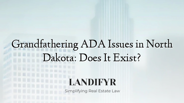 Grandfathering ADA Issues in North Dakota: Does It Exist?