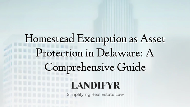 Homestead Exemption as Asset Protection in Delaware: A Comprehensive Guide