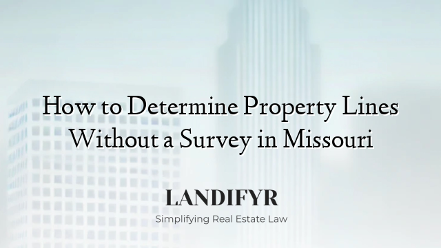 How to Determine Property Lines Without a Survey in Missouri
