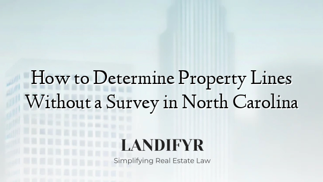 How to Determine Property Lines Without a Survey in North Carolina