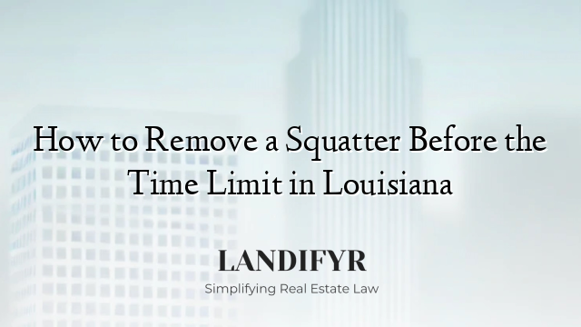 How to Remove a Squatter Before the Time Limit in Louisiana