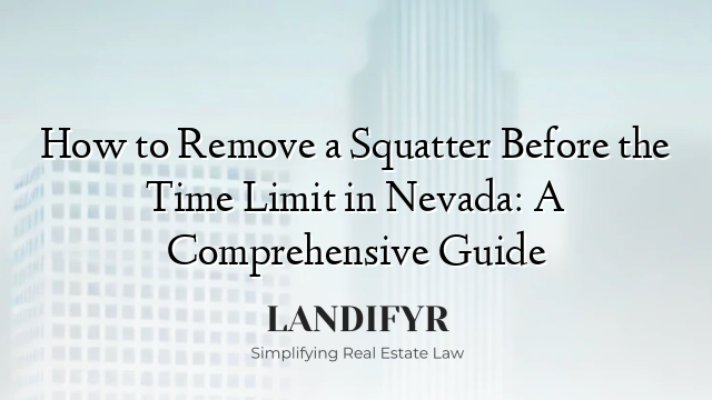 How to Remove a Squatter Before the Time Limit in Nevada: A Comprehensive Guide