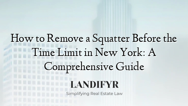 How to Remove a Squatter Before the Time Limit in New York: A Comprehensive Guide