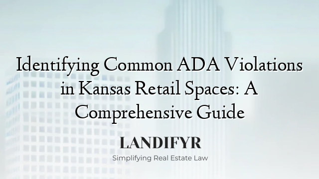 Identifying Common ADA Violations in Kansas Retail Spaces: A Comprehensive Guide