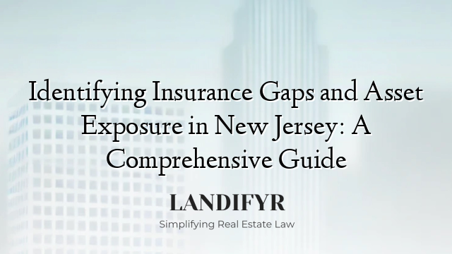 Identifying Insurance Gaps and Asset Exposure in New Jersey: A Comprehensive Guide