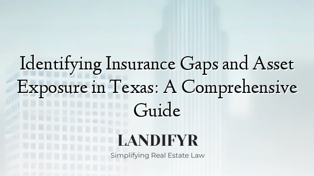 Identifying Insurance Gaps and Asset Exposure in Texas: A Comprehensive Guide