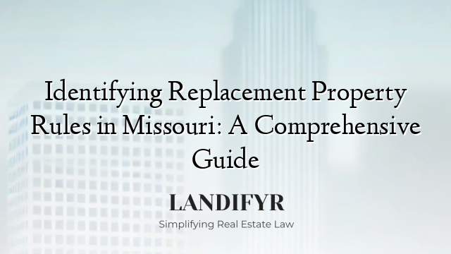 Identifying Replacement Property Rules in Missouri: A Comprehensive Guide