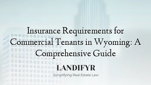 Insurance Requirements for Commercial Tenants in Wyoming: A Comprehensive Guide