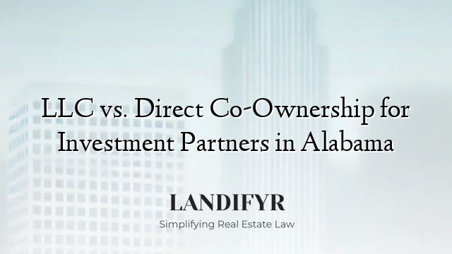 LLC vs. Direct Co-Ownership for Investment Partners in Alabama