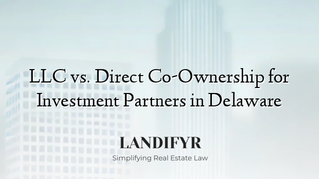 LLC vs. Direct Co-Ownership for Investment Partners in Delaware