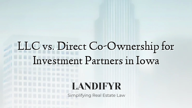 LLC vs. Direct Co-Ownership for Investment Partners in Iowa