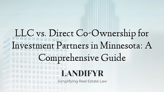 LLC vs. Direct Co-Ownership for Investment Partners in Minnesota: A Comprehensive Guide