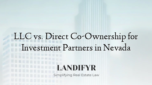 LLC vs. Direct Co-Ownership for Investment Partners in Nevada