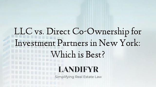 LLC vs. Direct Co-Ownership for Investment Partners in New York: Which is Best?