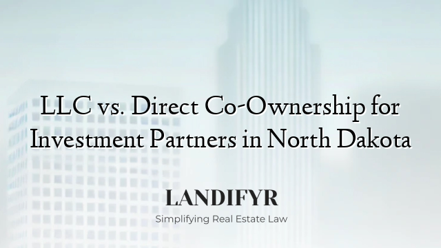 LLC vs. Direct Co-Ownership for Investment Partners in North Dakota