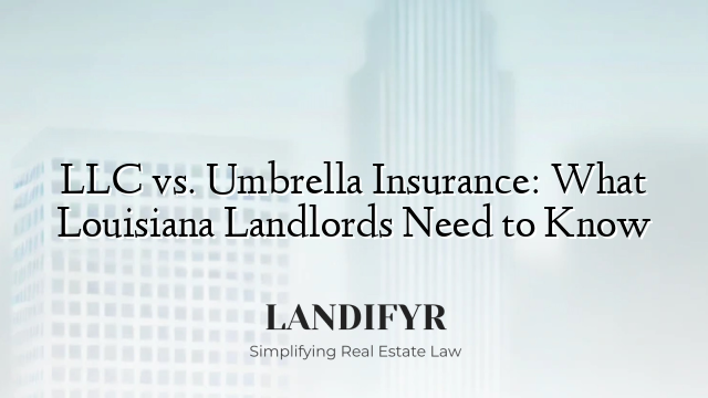 LLC vs. Umbrella Insurance: What Louisiana Landlords Need to Know
