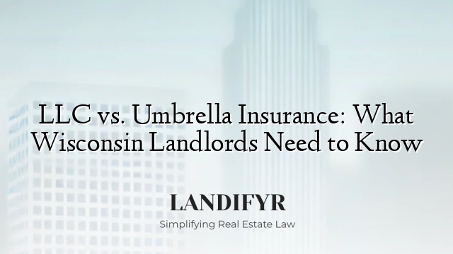 LLC vs. Umbrella Insurance: What Wisconsin Landlords Need to Know