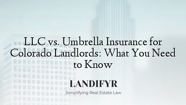 LLC vs. Umbrella Insurance for Colorado Landlords: What You Need to Know