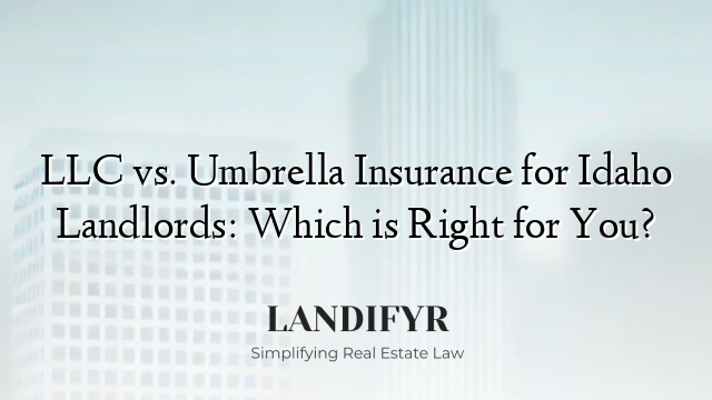 LLC vs. Umbrella Insurance for Idaho Landlords: Which is Right for You?