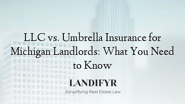 LLC vs. Umbrella Insurance for Michigan Landlords: What You Need to Know