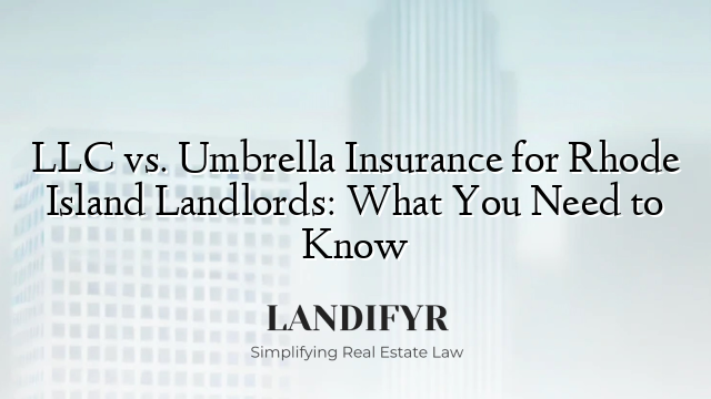 LLC vs. Umbrella Insurance for Rhode Island Landlords: What You Need to Know