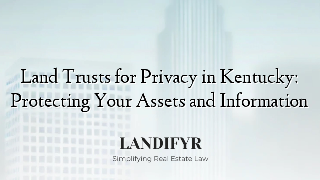 Land Trusts for Privacy in Kentucky: Protecting Your Assets and Information