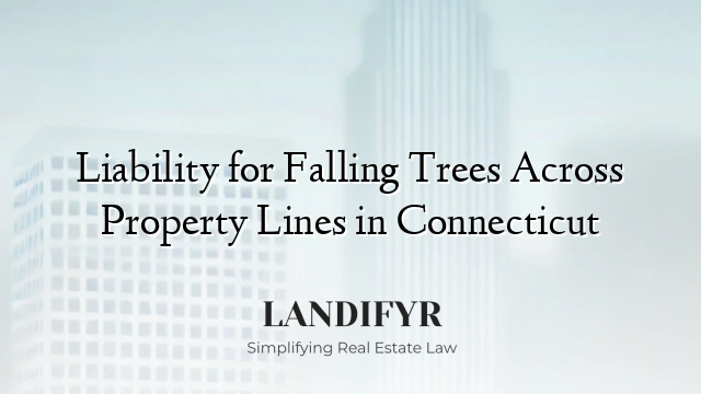 Liability for Falling Trees Across Property Lines in Connecticut