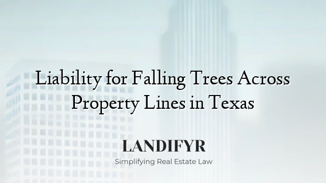 Liability for Falling Trees Across Property Lines in Texas