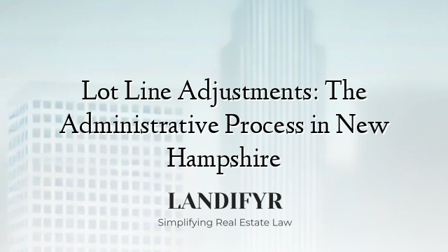 Lot Line Adjustments: The Administrative Process in New Hampshire