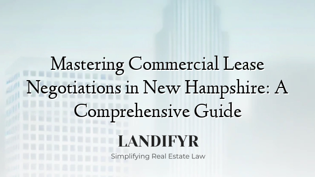 Mastering Commercial Lease Negotiations in New Hampshire: A Comprehensive Guide