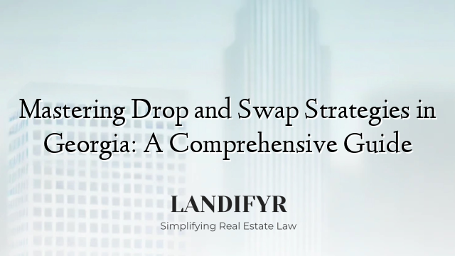 Mastering Drop and Swap Strategies in Georgia: A Comprehensive Guide