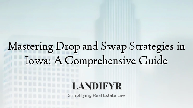 Mastering Drop and Swap Strategies in Iowa: A Comprehensive Guide