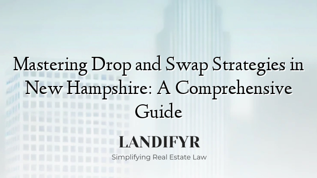 Mastering Drop and Swap Strategies in New Hampshire: A Comprehensive Guide
