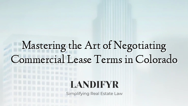 Mastering the Art of Negotiating Commercial Lease Terms in Colorado
