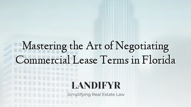 Mastering the Art of Negotiating Commercial Lease Terms in Florida