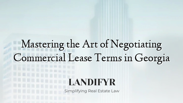 Mastering the Art of Negotiating Commercial Lease Terms in Georgia