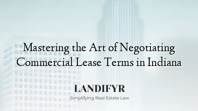 Mastering the Art of Negotiating Commercial Lease Terms in Indiana