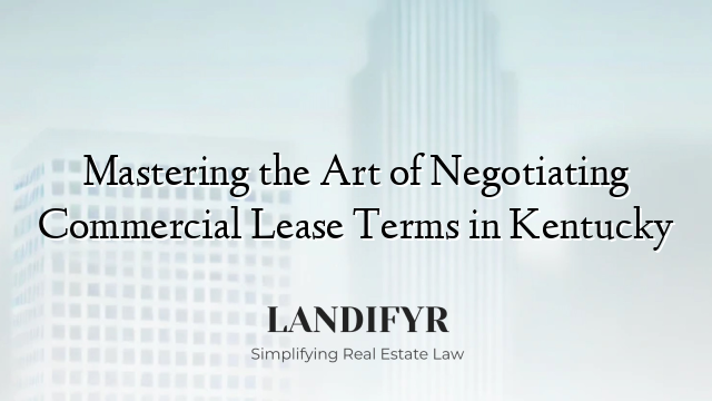 Mastering the Art of Negotiating Commercial Lease Terms in Kentucky