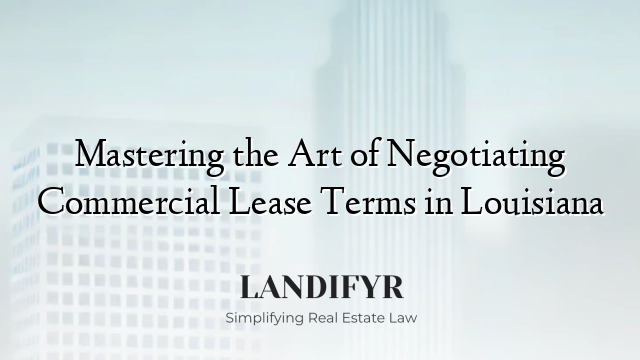 Mastering the Art of Negotiating Commercial Lease Terms in Louisiana