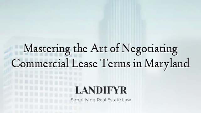 Mastering the Art of Negotiating Commercial Lease Terms in Maryland