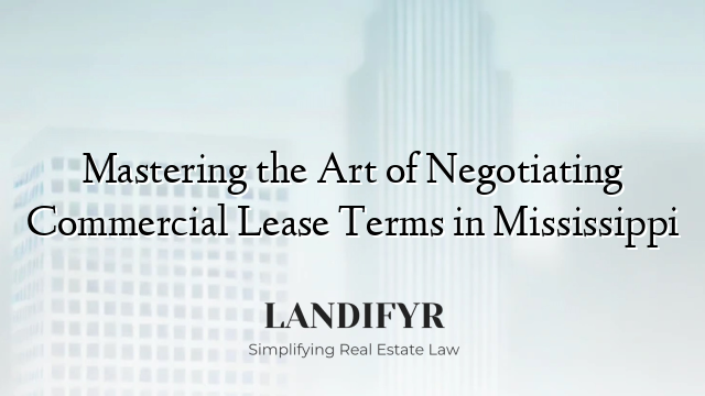 Mastering the Art of Negotiating Commercial Lease Terms in Mississippi
