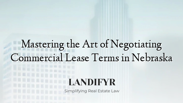 Mastering the Art of Negotiating Commercial Lease Terms in Nebraska