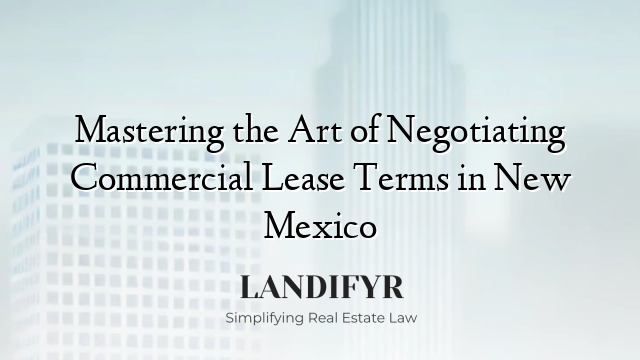 Mastering the Art of Negotiating Commercial Lease Terms in New Mexico