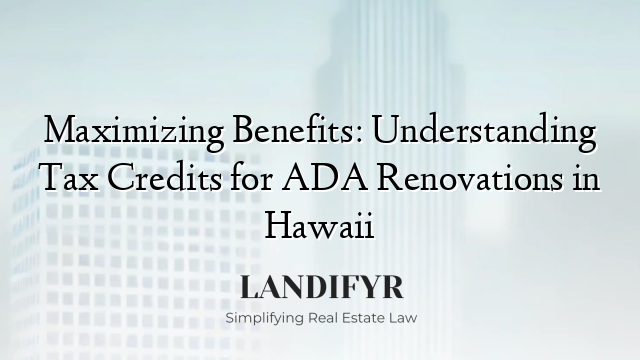 Maximizing Benefits: Understanding Tax Credits for ADA Renovations in Hawaii