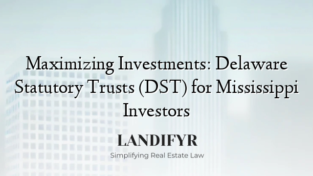 Maximizing Investments: Delaware Statutory Trusts (DST) for Mississippi Investors